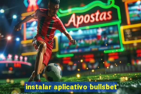 instalar aplicativo bullsbet